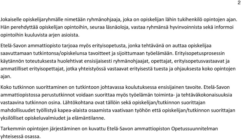 Etelä Savon ammattiopisto tarjoaa myös erityisopetusta, jonka tehtävänä on auttaa opiskelijaa saavuttamaan tutkintonsa/opiskelunsa tavoitteet ja sijoittumaan työelämään.