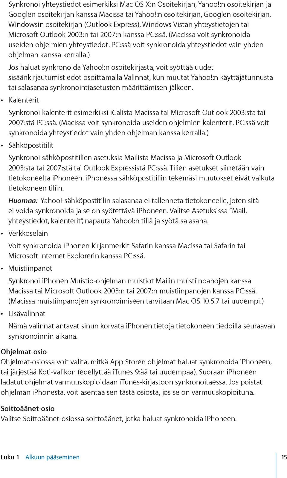 (Macissa voit synkronoida useiden ohjelmien yhteystiedot. PC:ssä voit synkronoida yhteystiedot vain yhden ohjelman kanssa kerralla.) Jos haluat synkronoida Yahoo!