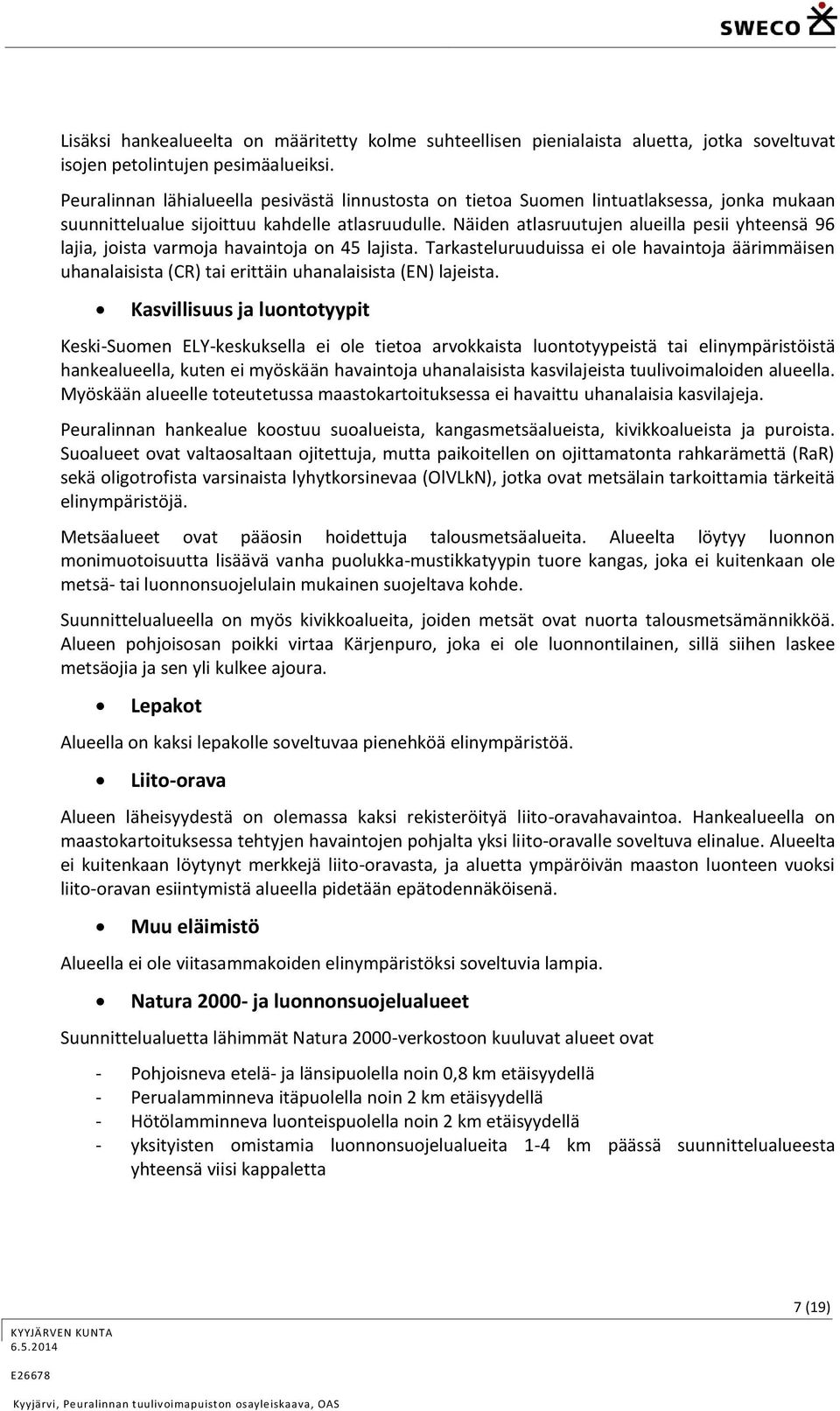 Näiden atlasruutujen alueilla pesii yhteensä 96 lajia, joista varmoja havaintoja on 45 lajista.