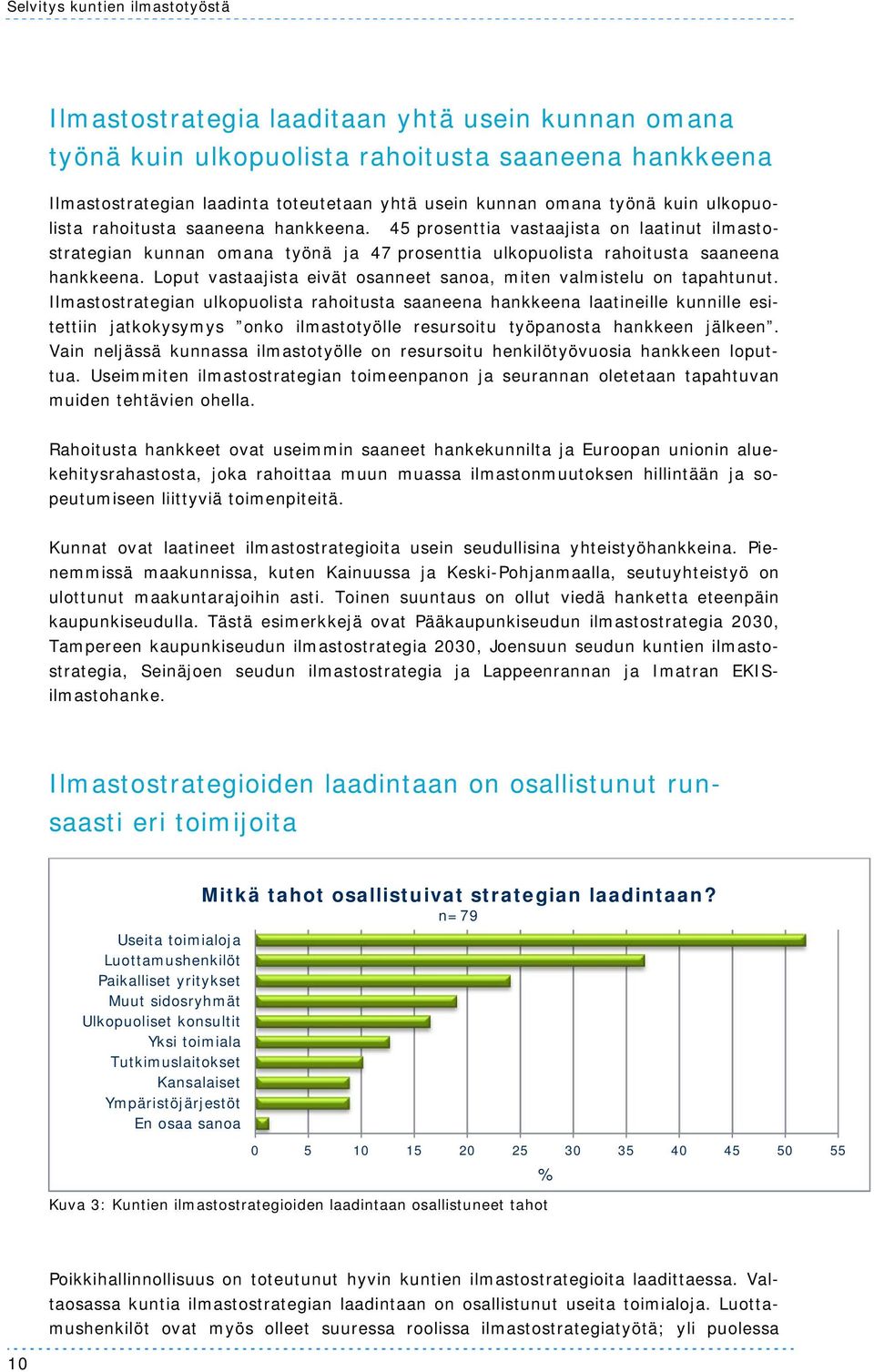 Loput vastaajista eivät osanneet sanoa, miten valmistelu on tapahtunut.