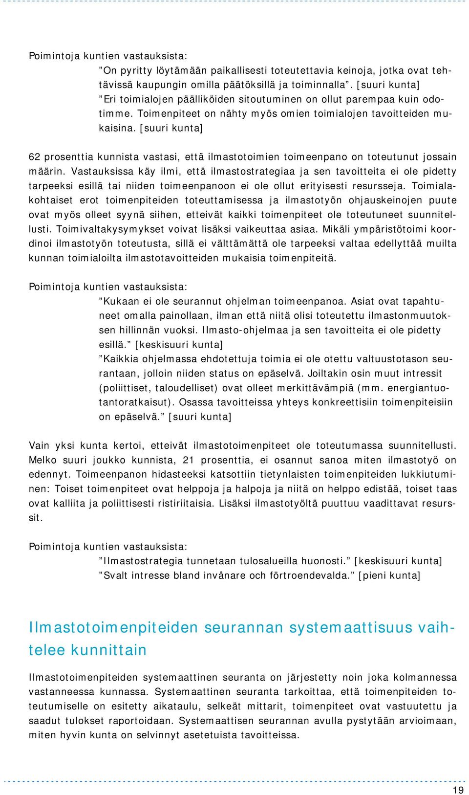 [suuri kunta] 62 prosenttia kunnista vastasi, että ilmastotoimien toimeenpano on toteutunut jossain määrin.