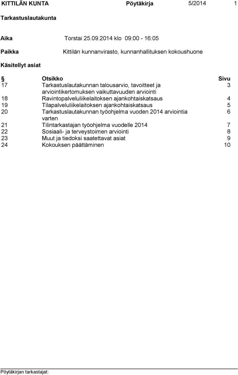 tavoitteet ja 3 arviointikertomuksen vaikuttavuuden arviointi 18 Ravintopalveluliikelaitoksen ajankohtaiskatsaus 4 19 Tilapalveluliikelaitoksen