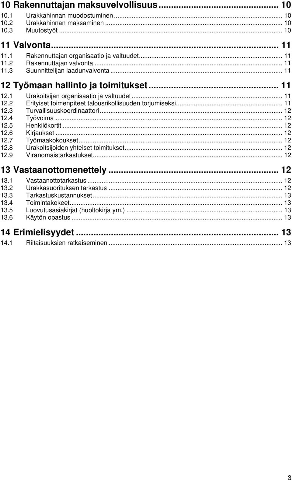 .. 11 12.3 Turvallisuuskoordinaattori... 12 12.4 Työvoima... 12 12.5 Henkilökortit... 12 12.6 Kirjaukset... 12 12.7 Työmaakokoukset... 12 12.8 Urakoitsijoiden yhteiset toimitukset... 12 12.9 Viranomaistarkastukset.