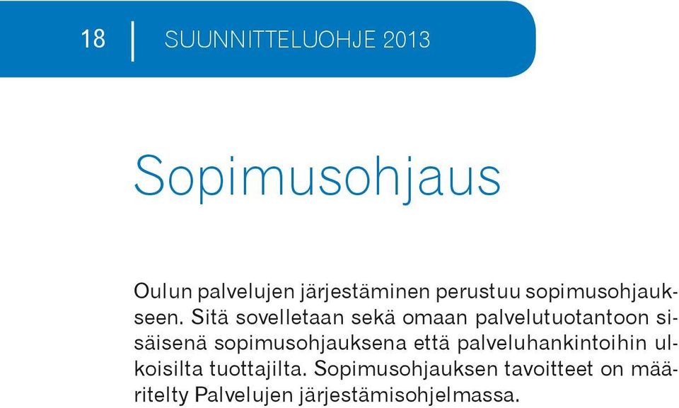 Sitä sovelletaan sekä omaan palvelutuotantoon sisäisenä sopimusohjauksena