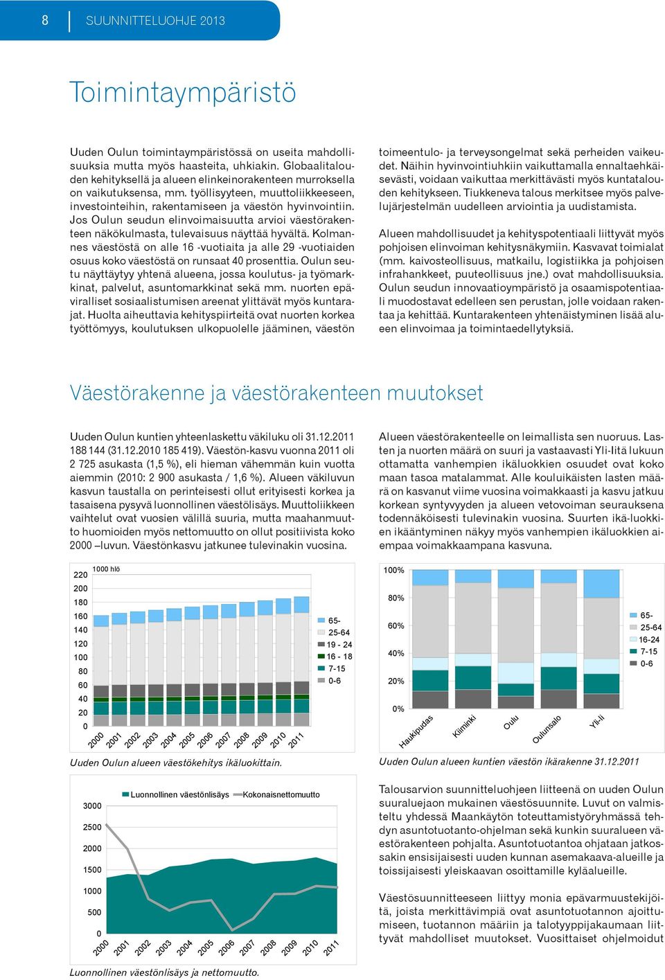 Jos Oulun seudun elinvoimaisuutta arvioi väestörakenteen näkökulmasta, tulevaisuus näyttää hyvältä.