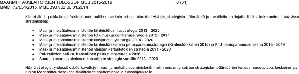 metsätalousministeriön tilusjärjestelystrategia 2015-2020 Maa- ja metsätalousministeriön kiinteistörekisterin perusparannusstrategia (Kiinteistörekisteri 2015) ja KTJ-perusparannusohjelma 2015-2019