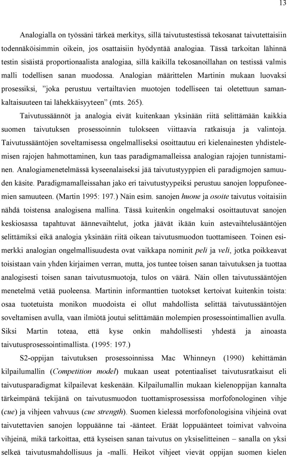 Analogian määrittelen Martinin mukaan luovaksi prosessiksi, joka perustuu vertailtavien muotojen todelliseen tai oletettuun samankaltaisuuteen tai lähekkäisyyteen (mts. 65).