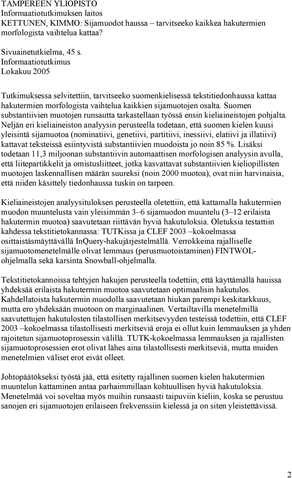 Suomen substantiivien muotojen runsautta tarkastellaan työssä ensin kieliaineistojen pohjalta.