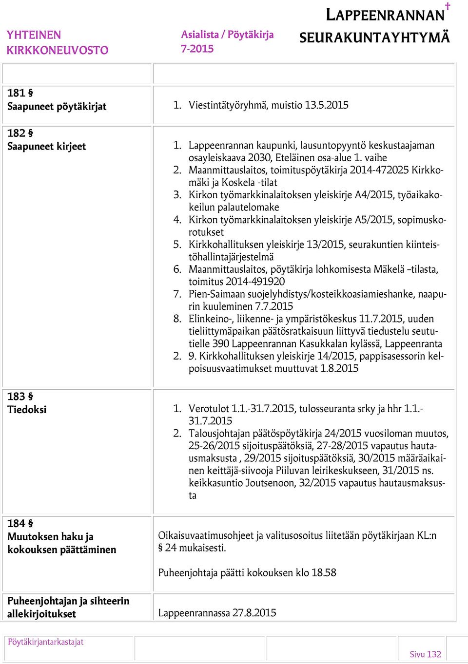 Kirkon työmarkkinalaitoksen yleiskirje A5/2015, sopimuskorotukset 5. Kirkkohallituksen yleiskirje 13/2015, seurakuntien kiinteistöhallintajärjestelmä 6.