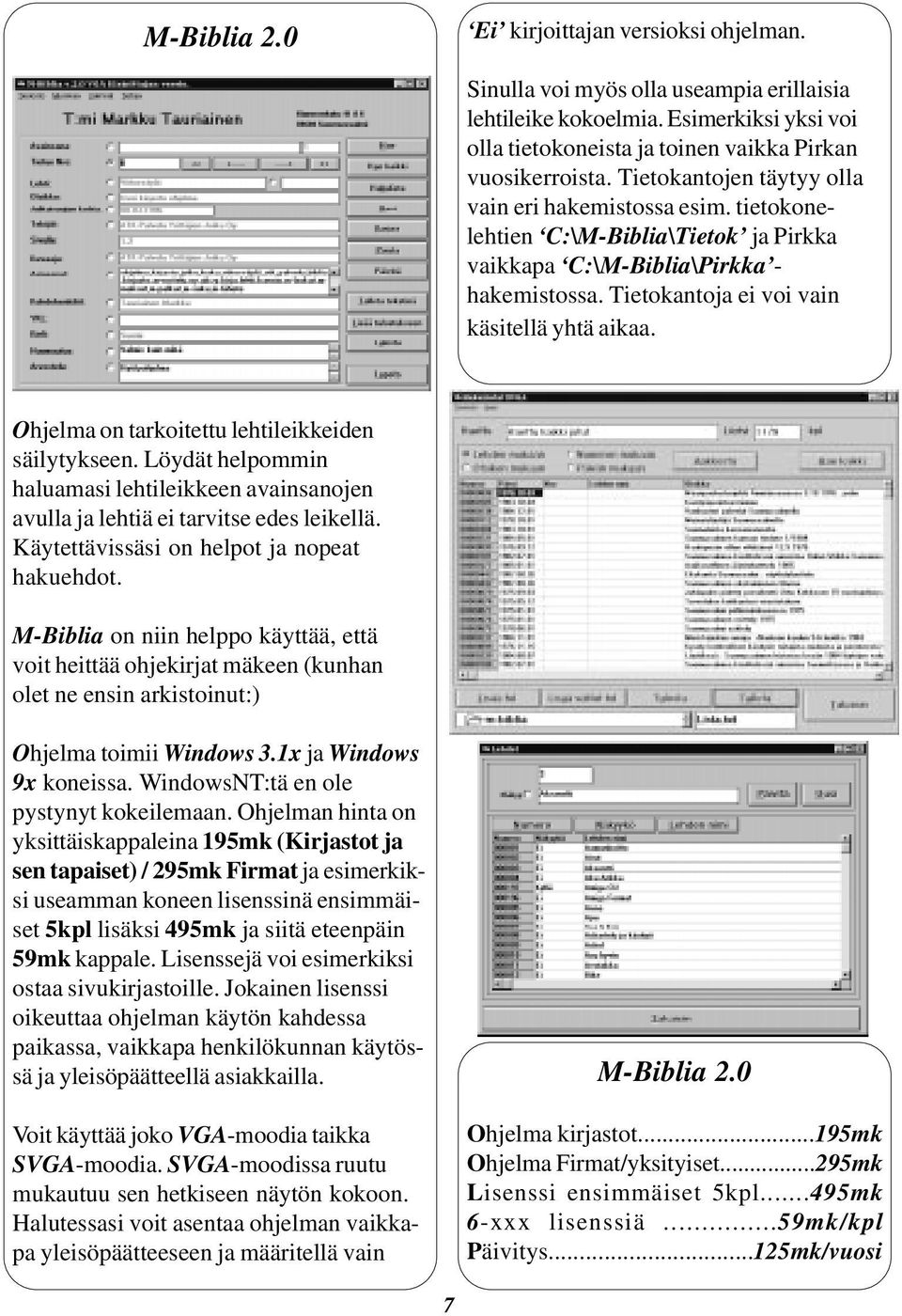 Ohjelma on tarkoitettu lehtileikkeiden säilytykseen. Löydät helpommin haluamasi lehtileikkeen asanojen avulla ja lehtiä ei tarvitse edes leikellä. Käytettävissäsi on helpot ja nopeat hakuehdot.