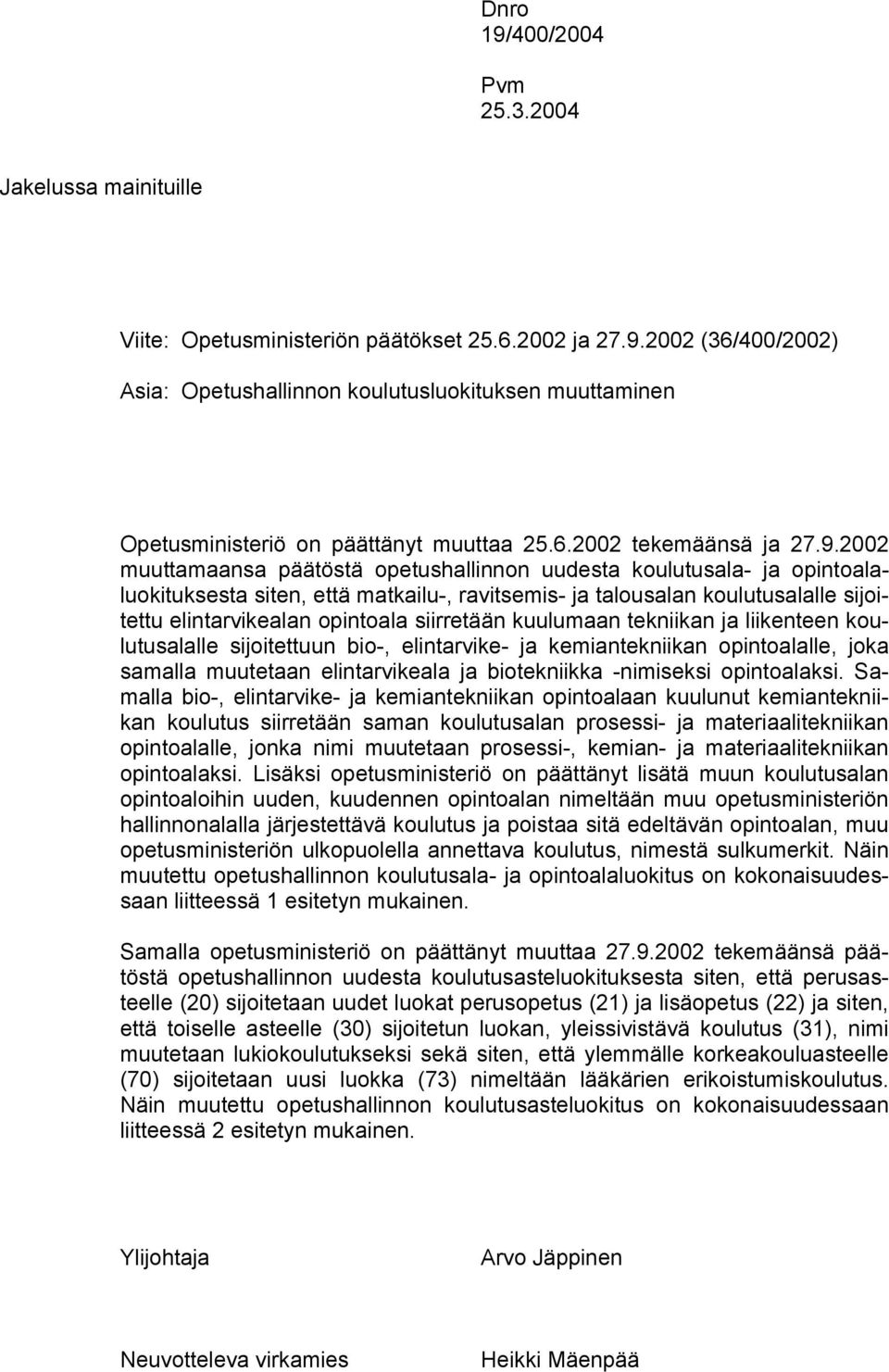 2002 muuttamaansa päätöstä opetushallinnon uudesta koulutusala- ja opintoalaluokituksesta siten, että matkailu-, ravitsemis- ja talousalan koulutusalalle sijoitettu elintarvikealan opintoala
