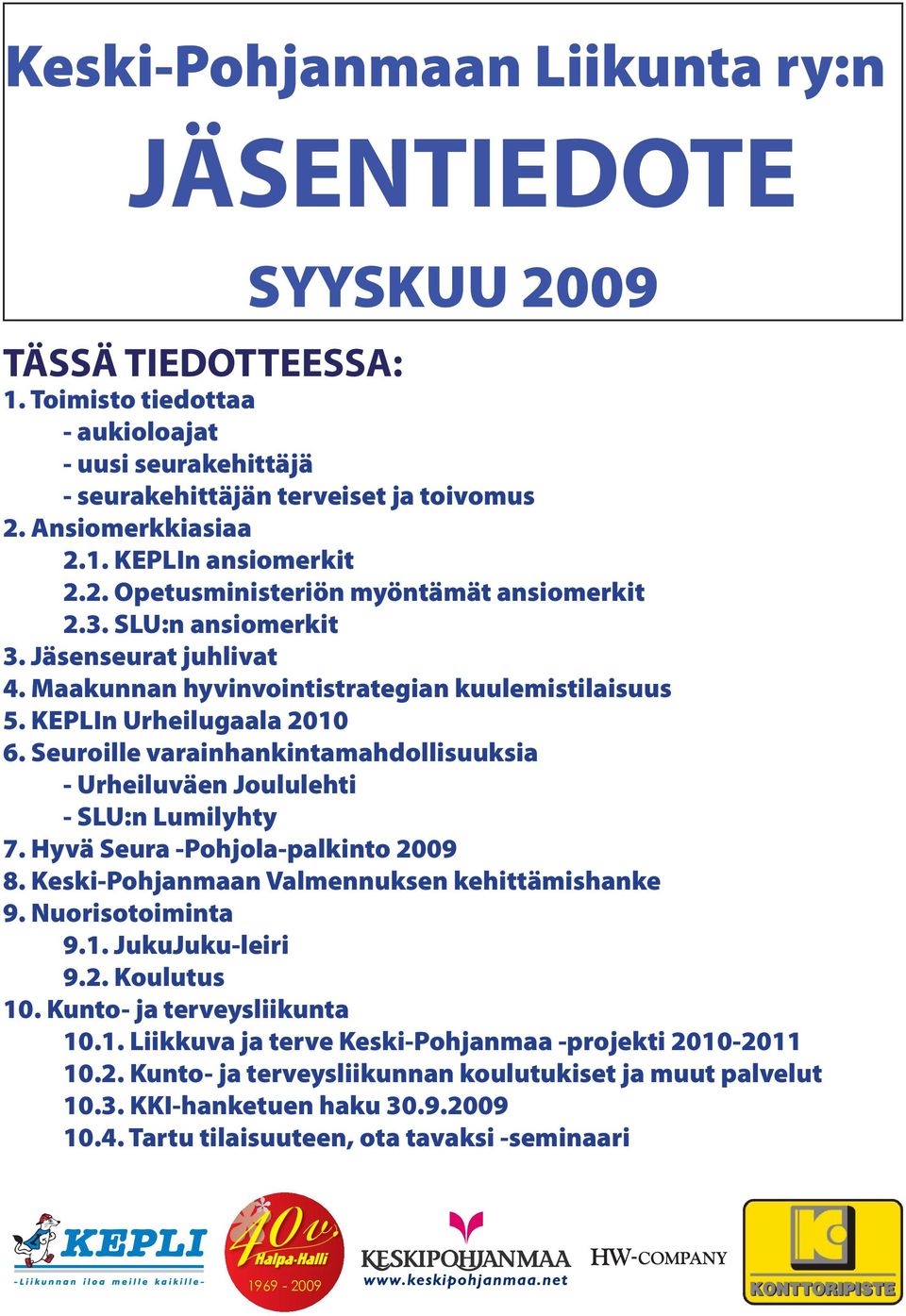 Seuroille varainhankintamahdollisuuksia - Urheiluväen Joululehti - SLU:n Lumilyhty 7. Hyvä Seura -Pohjola-palkinto 2009 8. Keski-Pohjanmaan Valmennuksen kehittämishanke 9. Nuorisotoiminta 9.1.