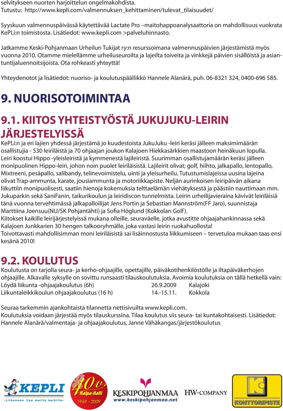 com >palveluhinnasto. Jatkamme Keski-Pohjanmaan Urheilun Tukijat ry:n resurssoimana valmennuspäivien järjestämistä myös vuonna 2010.