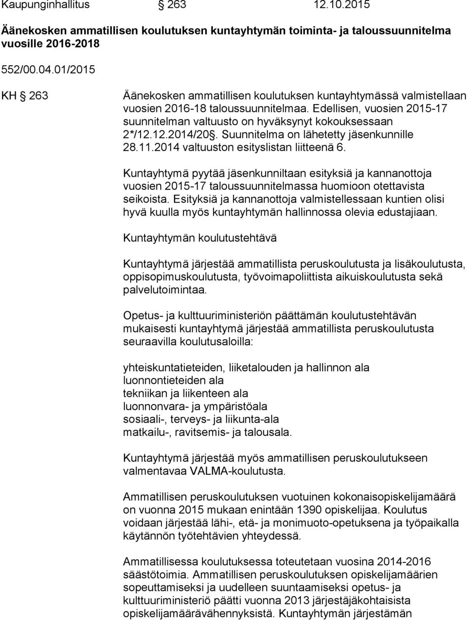 12.2014/20. Suunnitelma on lähetetty jäsenkunnille 28.11.2014 valtuuston esityslistan liitteenä 6.