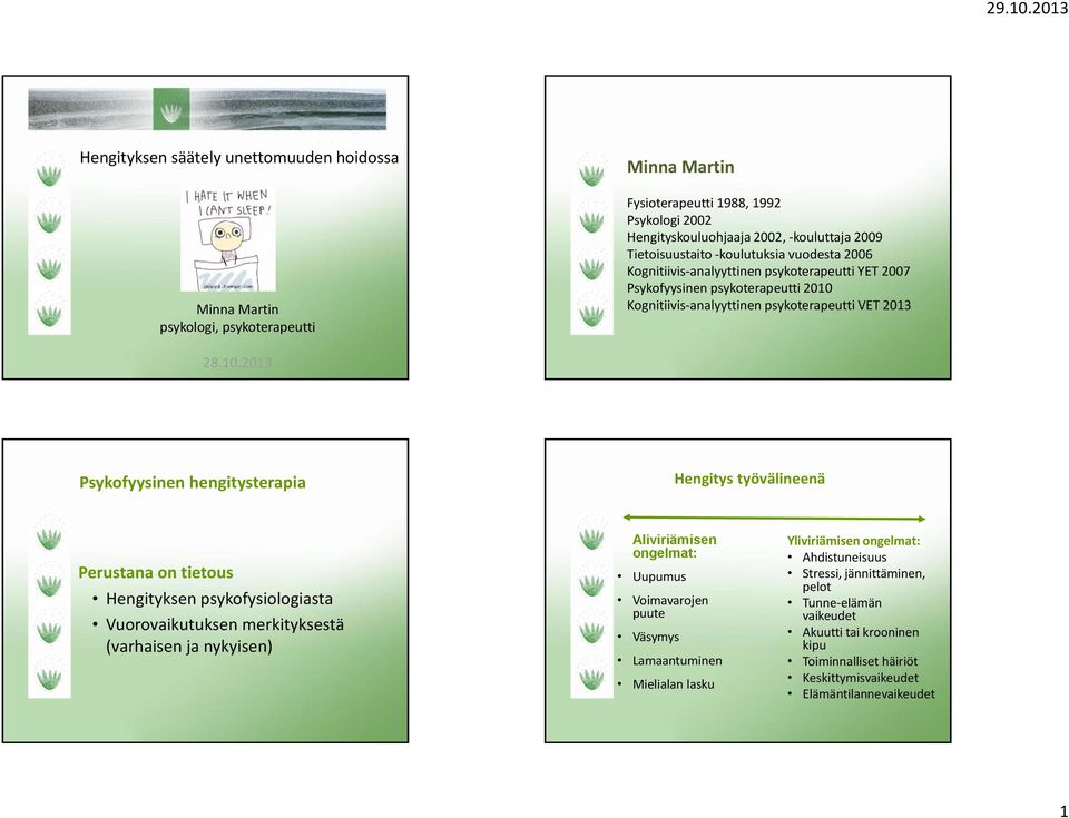 Psykofyysinen psykoterapeutti 2010 Kognitiivis-analyyttinen psykoterapeutti VET 2013 Psykofyysinen hengitysterapia Hengitys työvälineenä Perustana on tietous Hengityksen psykofysiologiasta