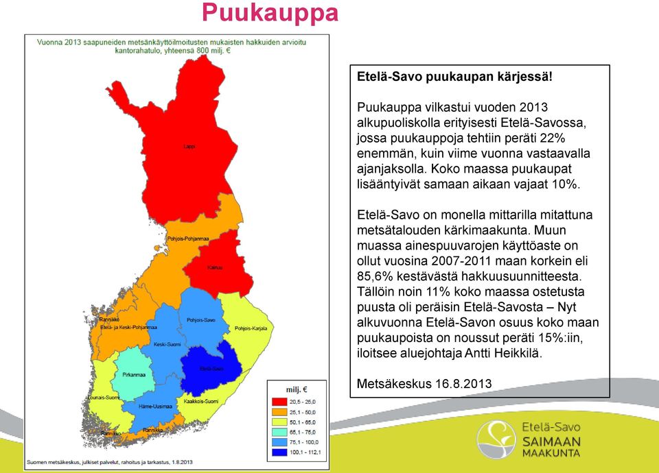 Koko maassa puukaupat lisääntyivät samaan aikaan vajaat 10%. Etelä-Savo on monella mittarilla mitattuna metsätalouden kärkimaakunta.