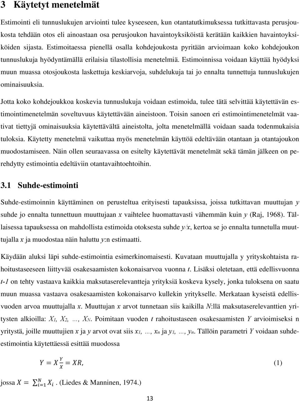 Estimoinnissa voidaan käyttää hyödyksi muun muassa otosjoukosta laskettuja keskiarvoja, suhdelukuja tai jo ennalta tunnettuja tunnuslukujen ominaisuuksia.