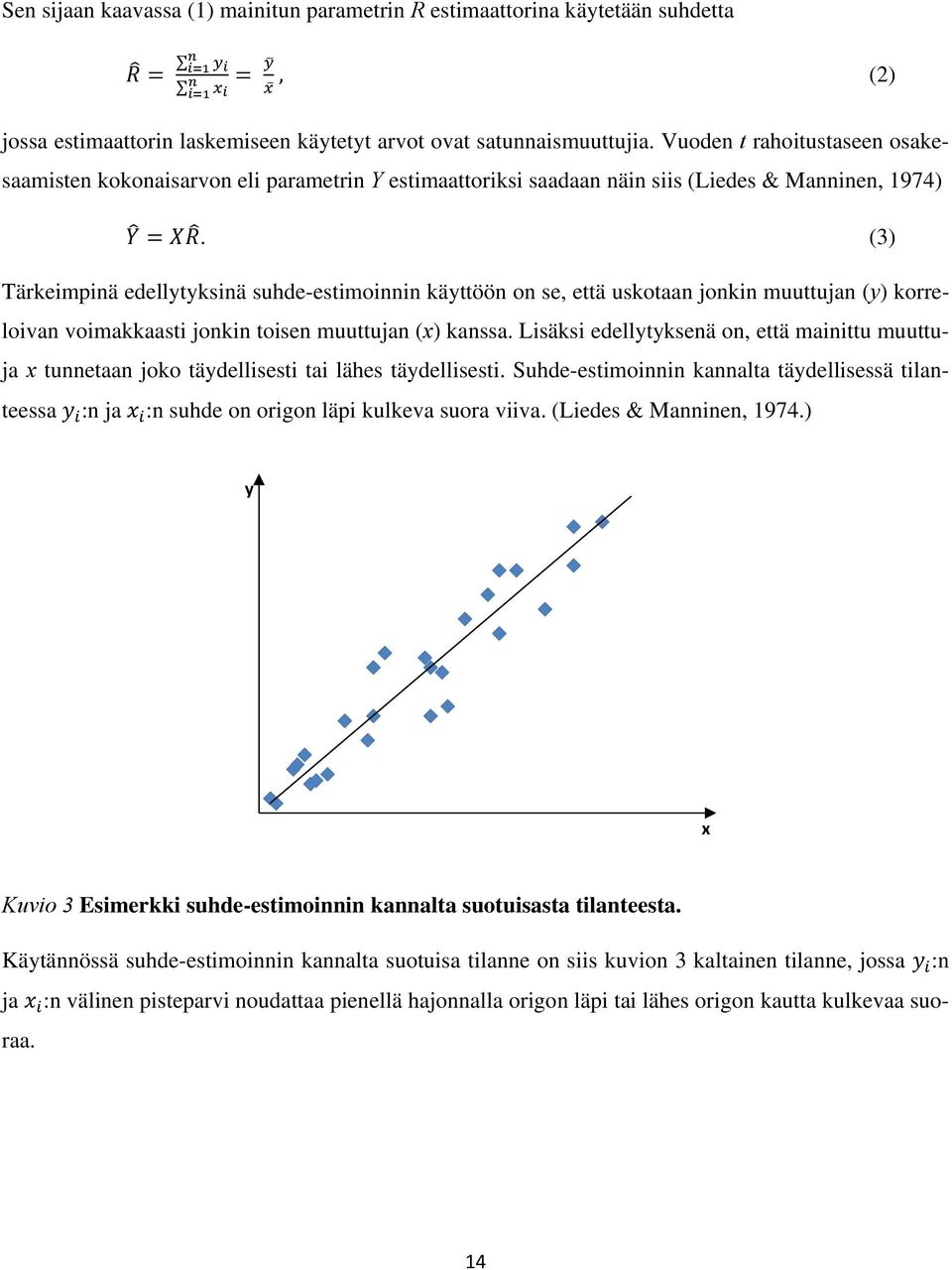 (3) Tärkeimpinä edellytyksinä suhde-estimoinnin käyttöön on se, että uskotaan jonkin muuttujan (y) korreloivan voimakkaasti jonkin toisen muuttujan (x) kanssa.