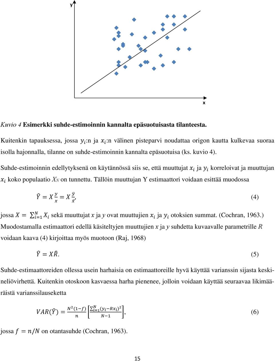 Suhde-estimoinnin edellytyksenä on käytännössä siis se, että muuttujat ja korreloivat ja muuttujan koko populaatio XN on tunnettu.