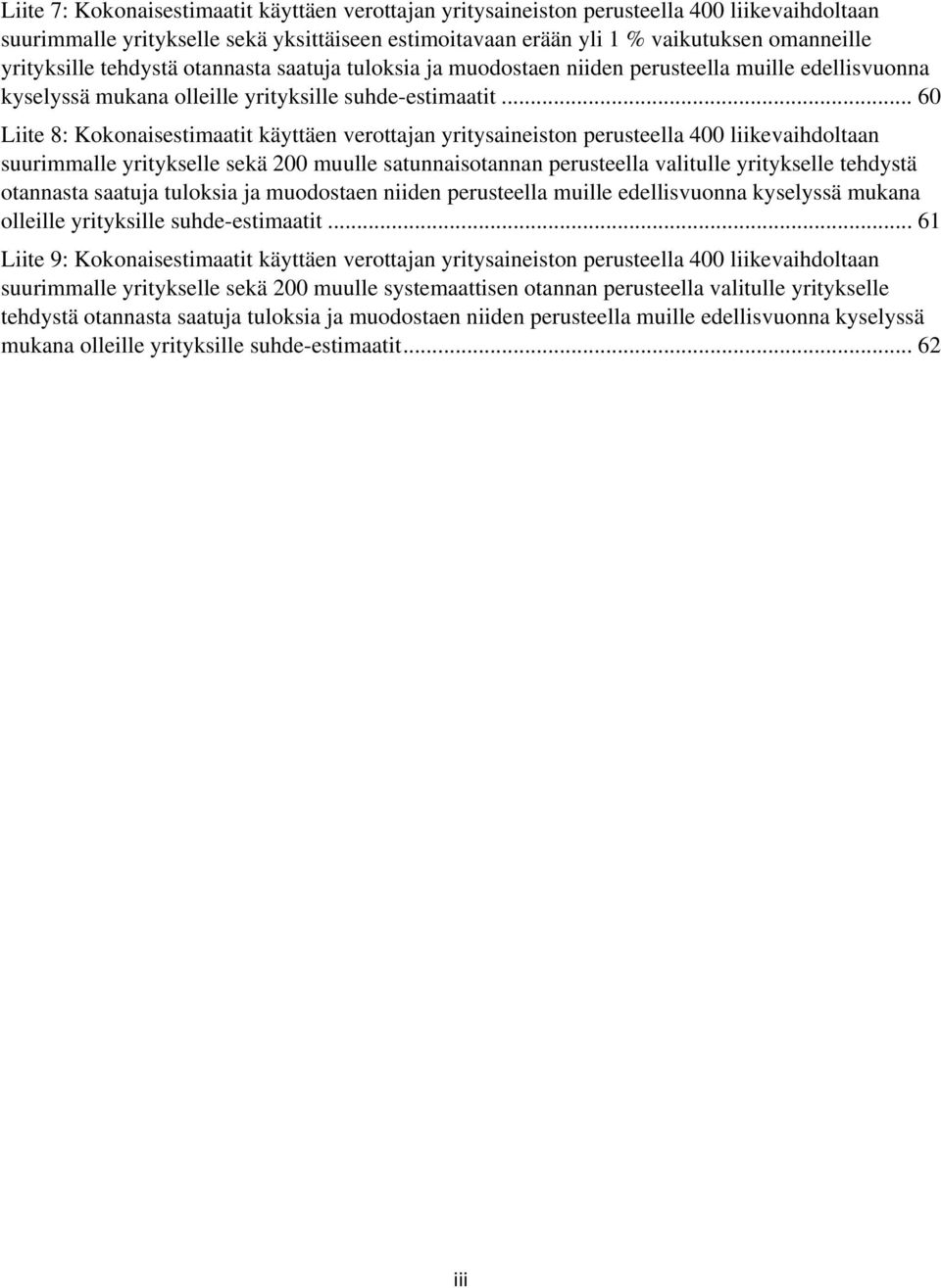.. 6 Liite 8: Kokonaisestimaatit käyttäen verottajan yritysaineiston perusteella 4 liikevaihdoltaan suurimmalle yritykselle sekä 2 muulle satunnaisotannan perusteella valitulle yritykselle .