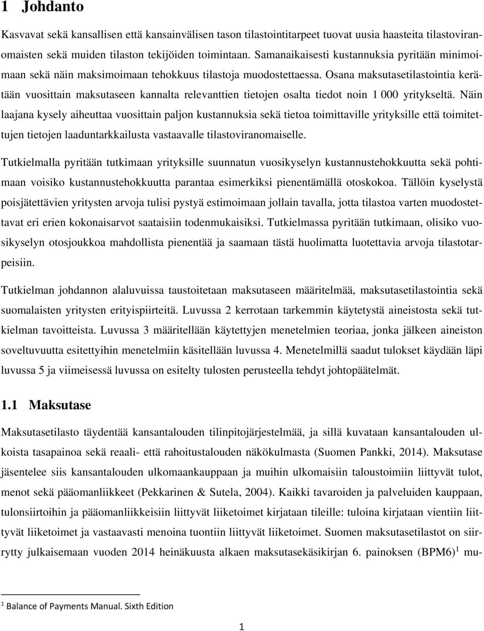 Osana maksutasetilastointia kerätään vuosittain maksutaseen kannalta relevanttien tietojen osalta tiedot noin 1 yritykseltä.