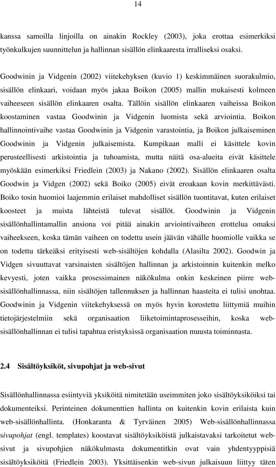 Tällöin sisällön elinkaaren vaiheissa Boikon koostaminen vastaa Goodwinin ja Vidgenin luomista sekä arviointia.