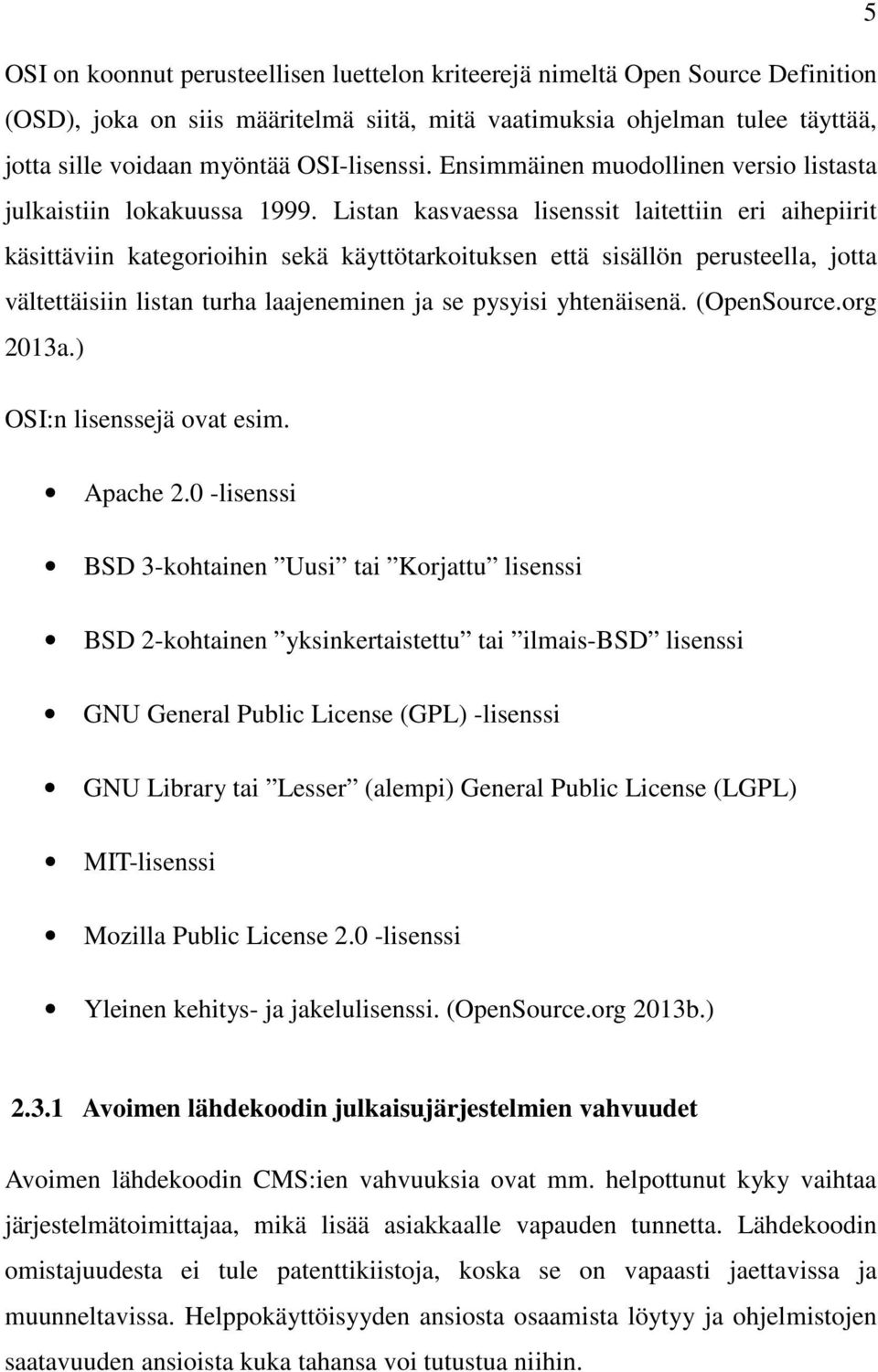 Listan kasvaessa lisenssit laitettiin eri aihepiirit käsittäviin kategorioihin sekä käyttötarkoituksen että sisällön perusteella, jotta vältettäisiin listan turha laajeneminen ja se pysyisi