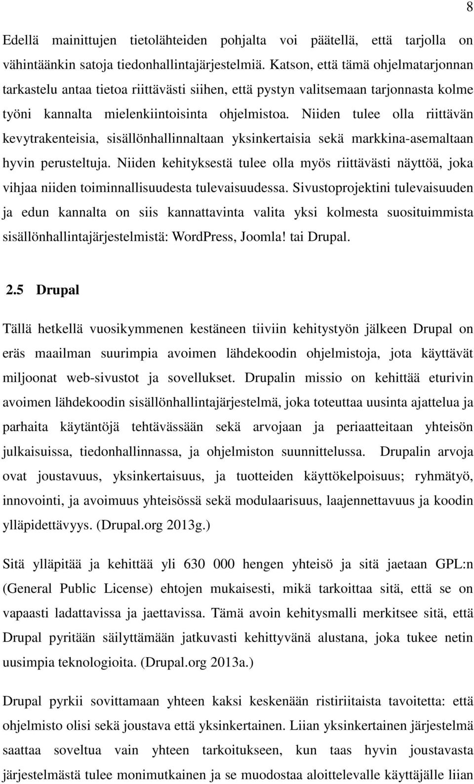 Niiden tulee olla riittävän kevytrakenteisia, sisällönhallinnaltaan yksinkertaisia sekä markkina-asemaltaan hyvin perusteltuja.