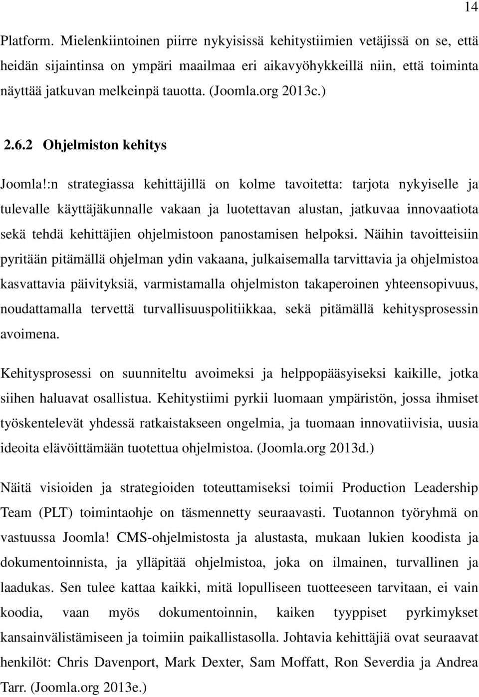 :n strategiassa kehittäjillä on kolme tavoitetta: tarjota nykyiselle ja tulevalle käyttäjäkunnalle vakaan ja luotettavan alustan, jatkuvaa innovaatiota sekä tehdä kehittäjien ohjelmistoon