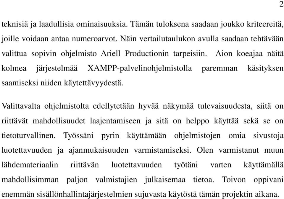 Aion koeajaa näitä kolmea järjestelmää XAMPP-palvelinohjelmistolla paremman käsityksen saamiseksi niiden käytettävyydestä.