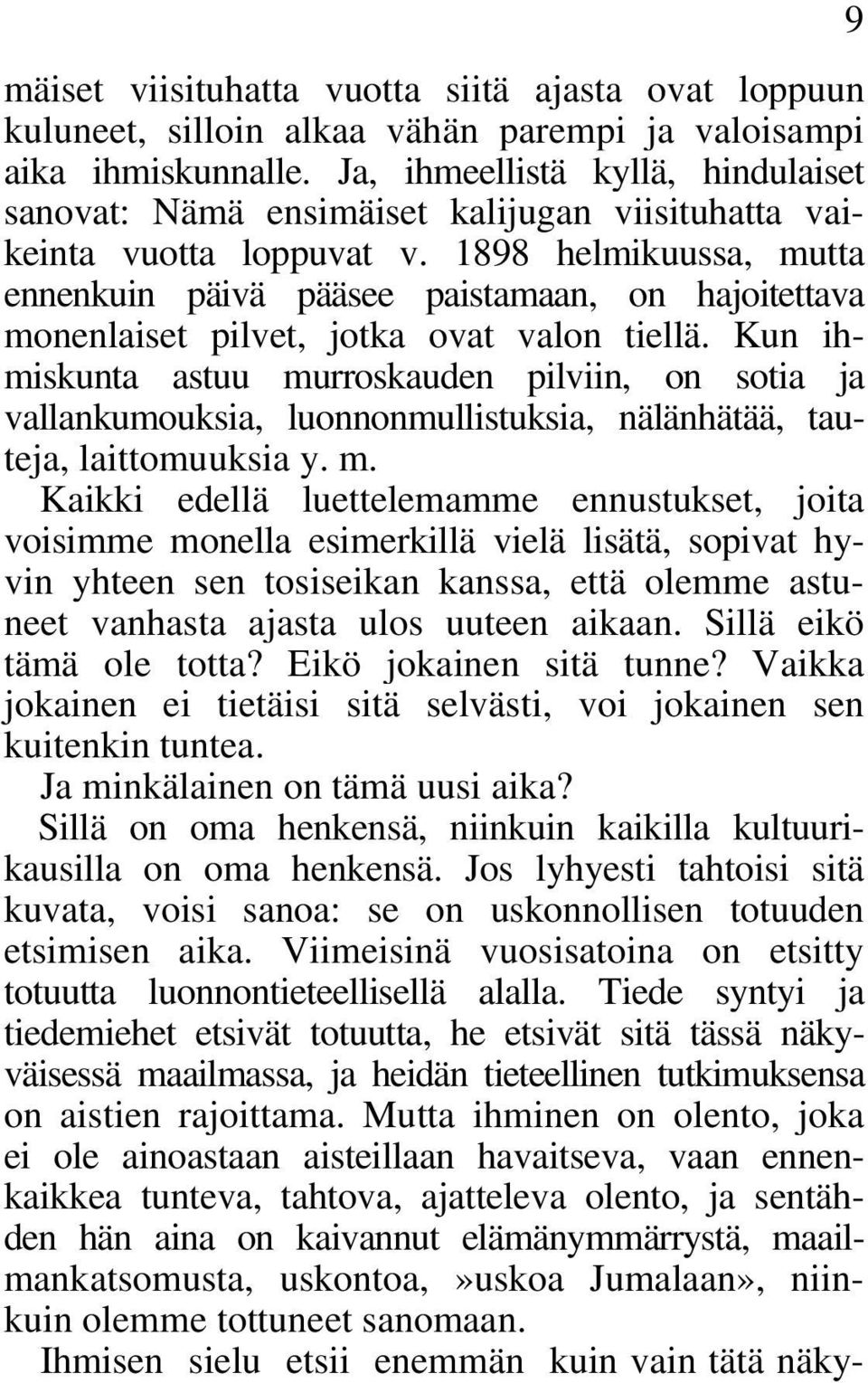 1898 helmikuussa, mutta ennenkuin päivä pääsee paistamaan, on hajoitettava monenlaiset pilvet, jotka ovat valon tiellä.