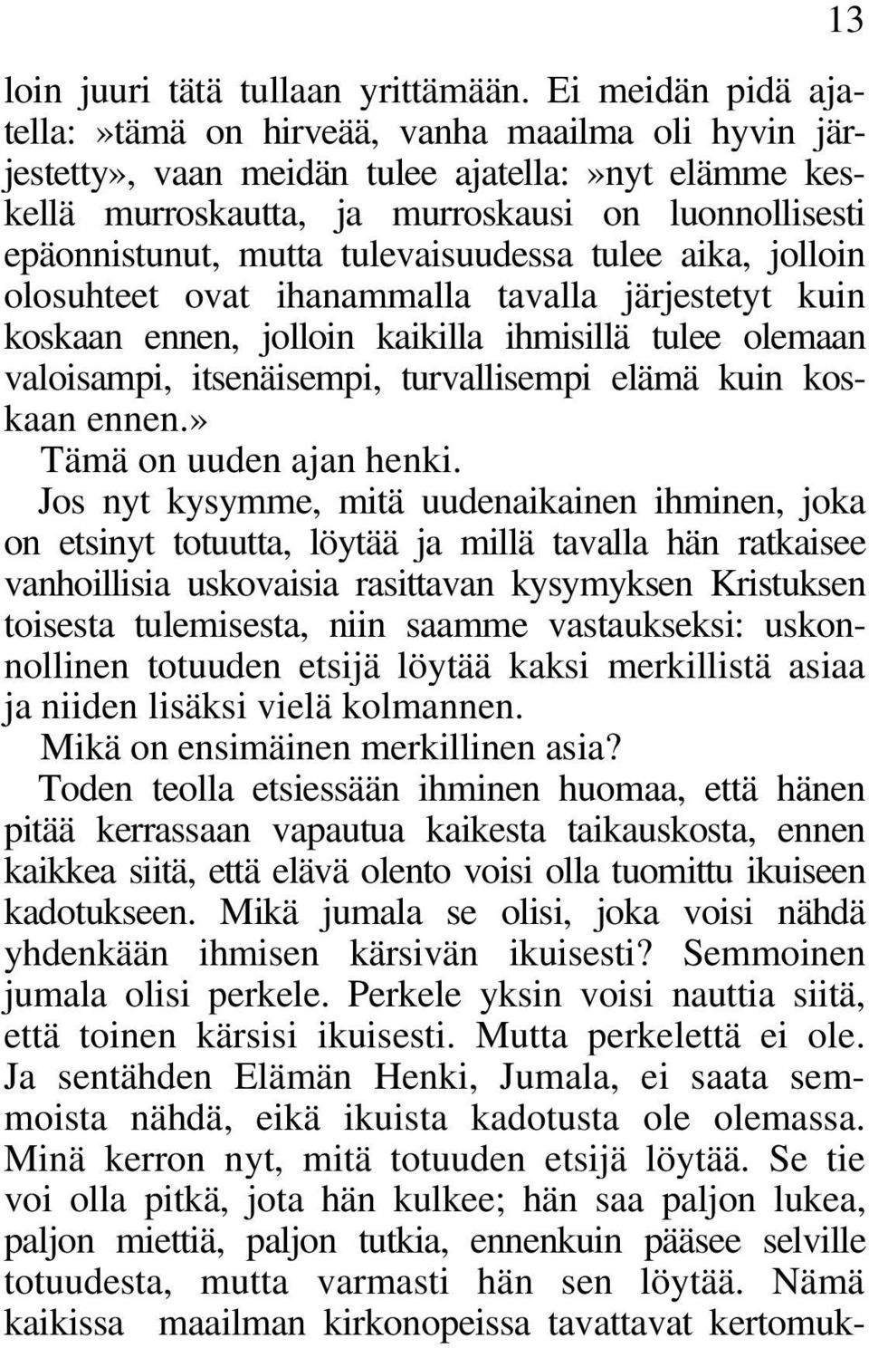 tulevaisuudessa tulee aika, jolloin olosuhteet ovat ihanammalla tavalla järjestetyt kuin koskaan ennen, jolloin kaikilla ihmisillä tulee olemaan valoisampi, itsenäisempi, turvallisempi elämä kuin