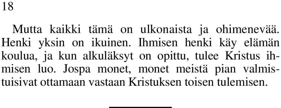 Ihmisen henki käy elämän koulua, ja kun alkuläksyt on opittu,