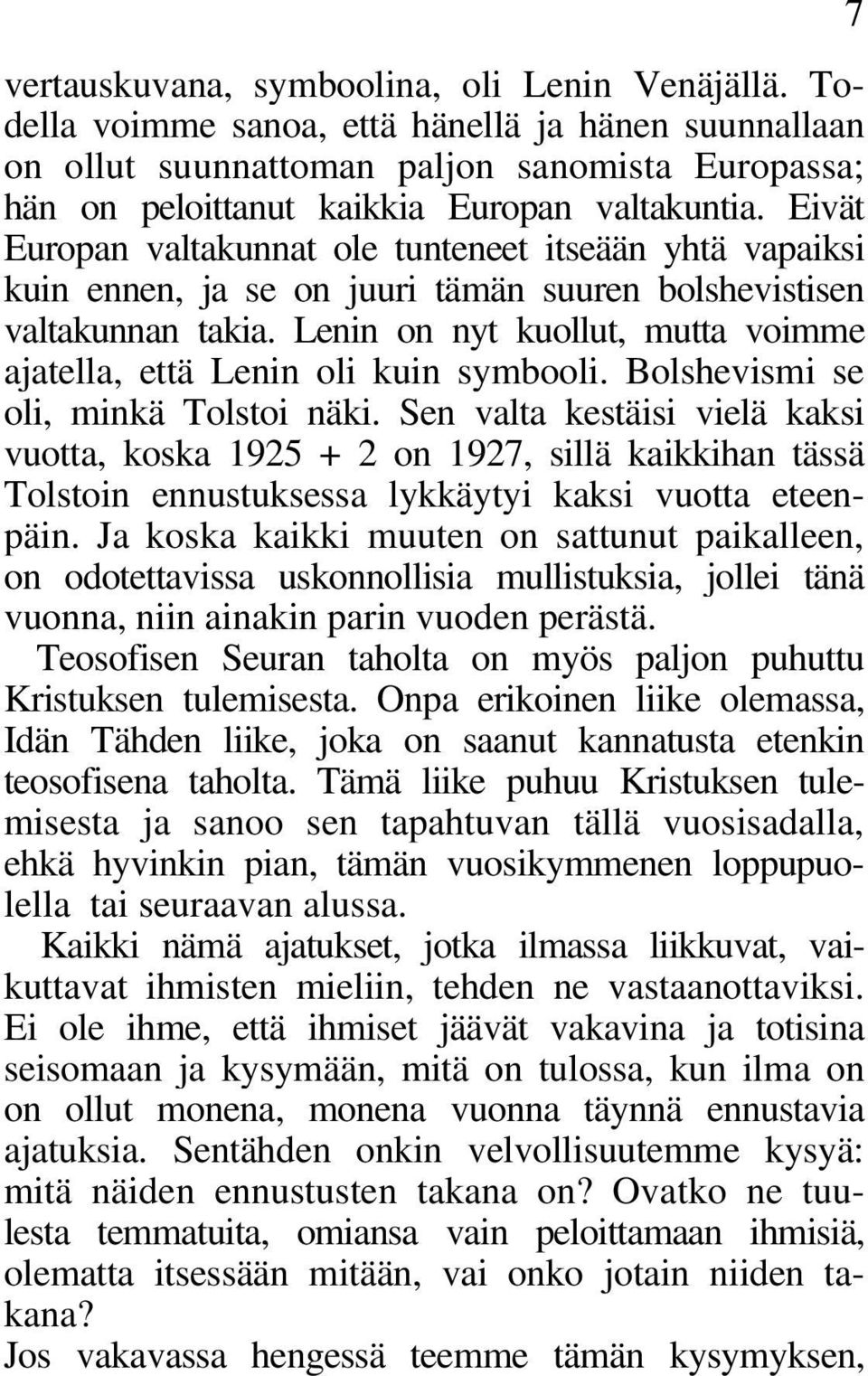 Eivät Europan valtakunnat ole tunteneet itseään yhtä vapaiksi kuin ennen, ja se on juuri tämän suuren bolshevistisen valtakunnan takia.