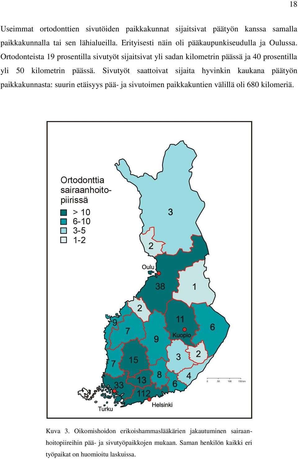 Ortodonteista 19 prosentilla sivutyöt sijaitsivat yli sadan kilometrin päässä ja 40 prosentilla yli 50 kilometrin päässä.