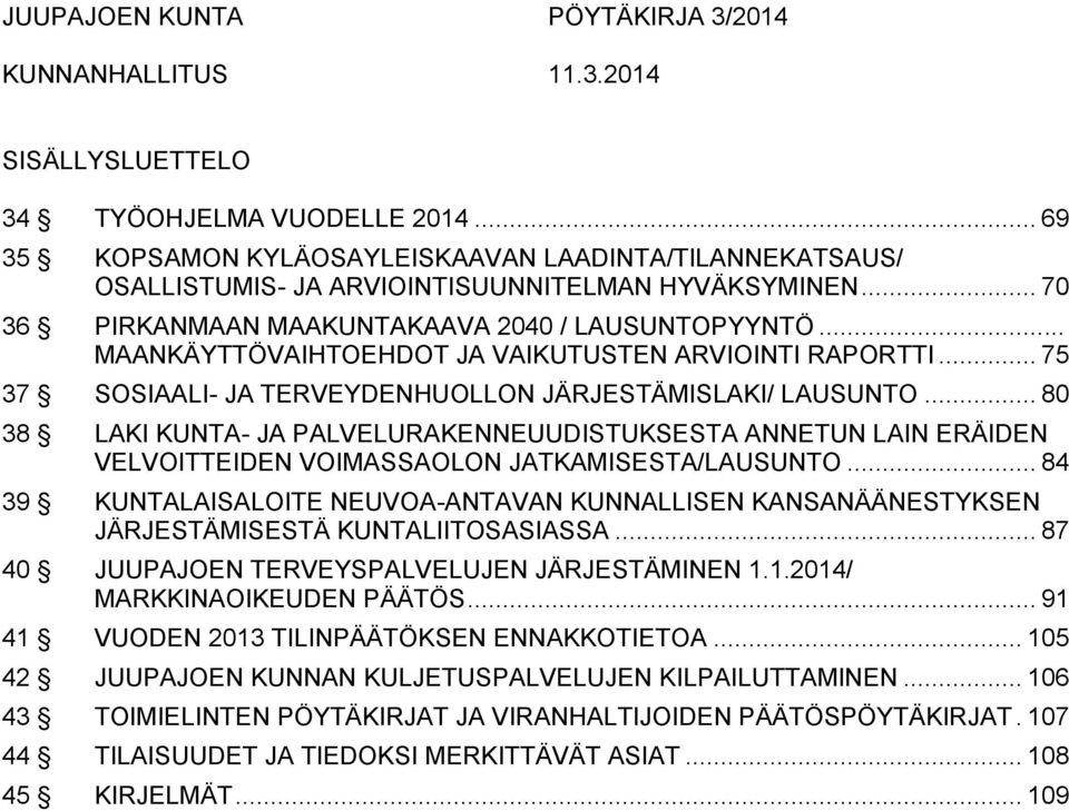 .. 80 38 LAKI KUNTA- JA PALVELURAKENNEUUDISTUKSESTA ANNETUN LAIN ERÄIDEN VELVOITTEIDEN VOIMASSAOLON JATKAMISESTA/LAUSUNTO.