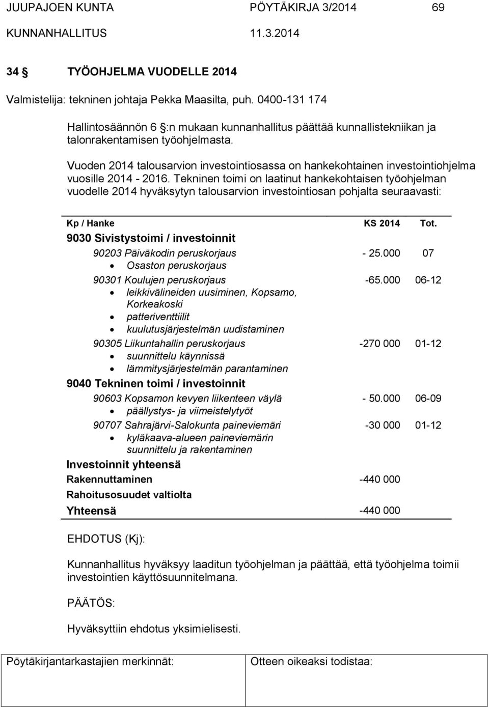 Vuoden 2014 talousarvion investointiosassa on hankekohtainen investointiohjelma vuosille 2014-2016.