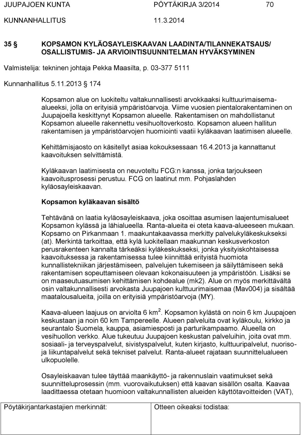 Viime vuosien pientalorakentaminen on Juupajoella keskittynyt Kopsamon alueelle. Rakentamisen on mahdollistanut Kopsamon alueelle rakennettu vesihuoltoverkosto.