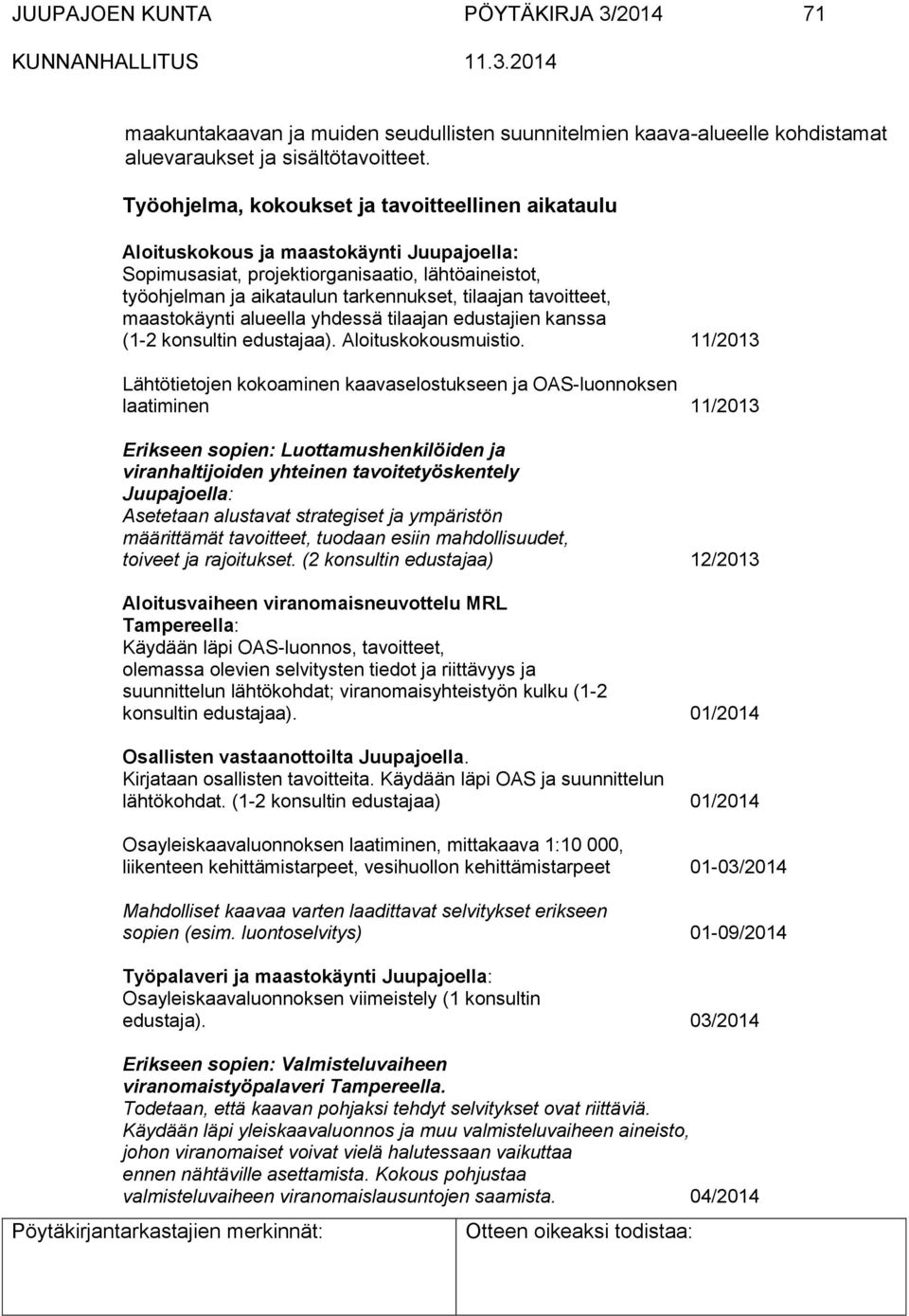 tavoitteet, maastokäynti alueella yhdessä tilaajan edustajien kanssa (1-2 konsultin edustajaa). Aloituskokousmuistio.