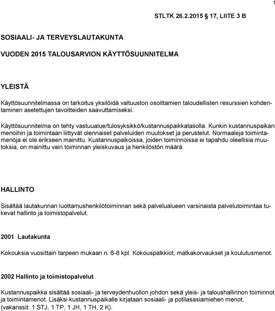 kohdentaminen asetettujen tavoitteiden saavuttamiseksi. Käyttösuunnitelma on tehty vastuualue/tulosyksikkö/kustannuspaikkatasolla.