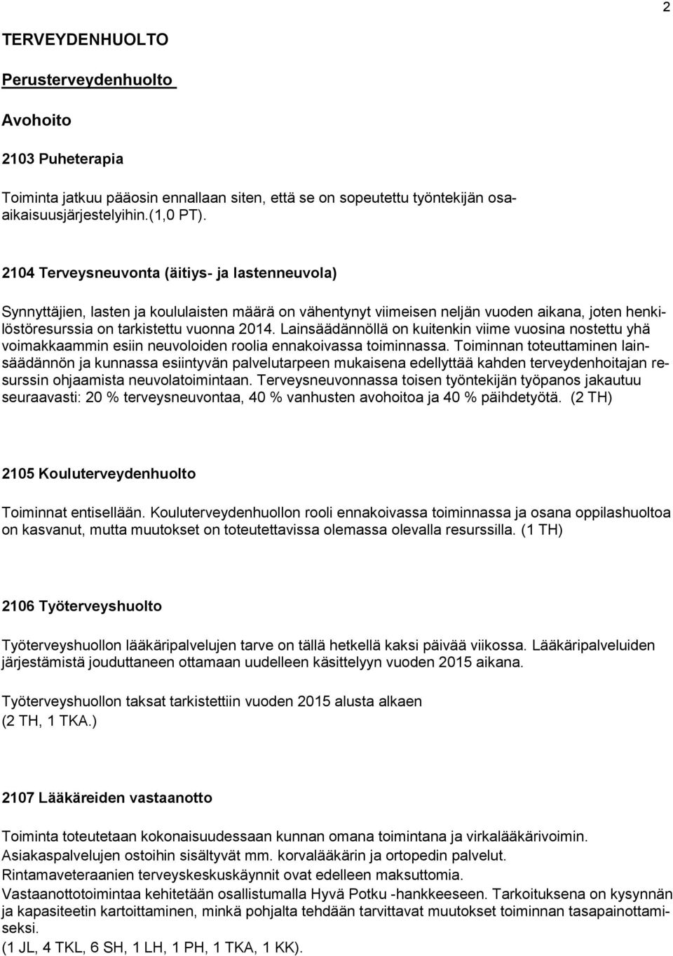 Lainsäädännöllä on kuitenkin viime vuosina nostettu yhä voimakkaammin esiin neuvoloiden roolia ennakoivassa toiminnassa.