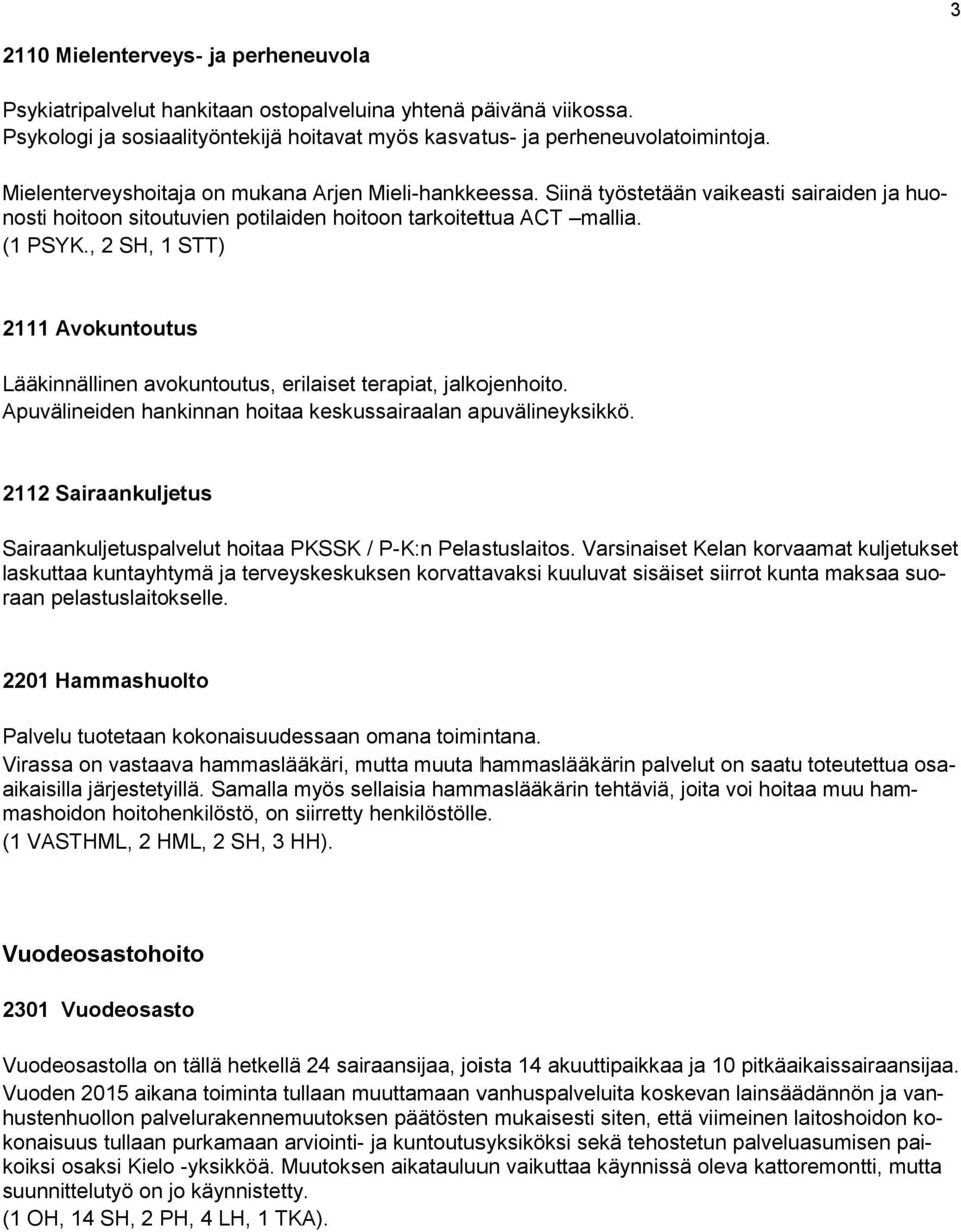 , 2 SH, 1 STT) 2111 Avokuntoutus Lääkinnällinen avokuntoutus, erilaiset terapiat, jalkojenhoito. Apuvälineiden hankinnan hoitaa keskussairaalan apuvälineyksikkö.