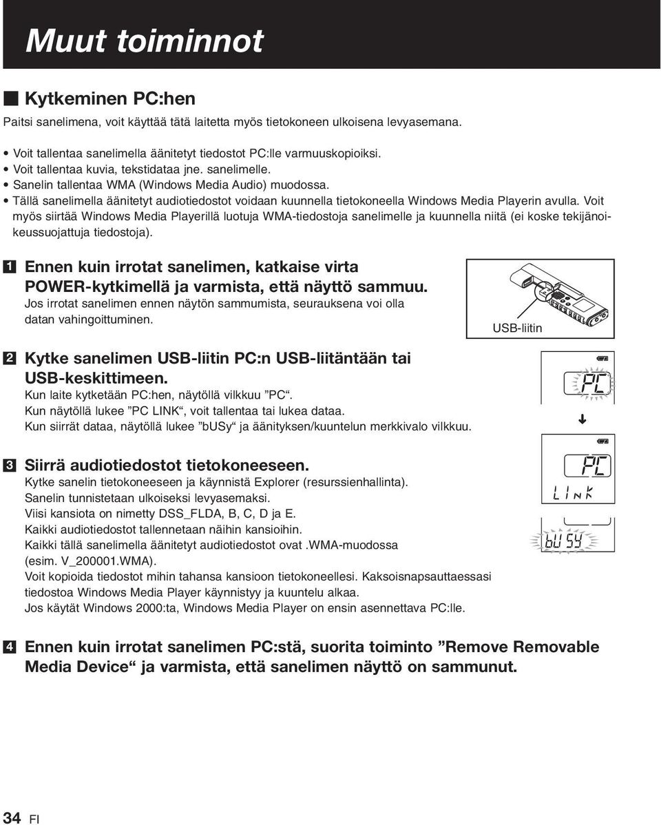 Tällä sanelimella äänitetyt audiotiedostot voidaan kuunnella tietokoneella Windows Media Playerin avulla.