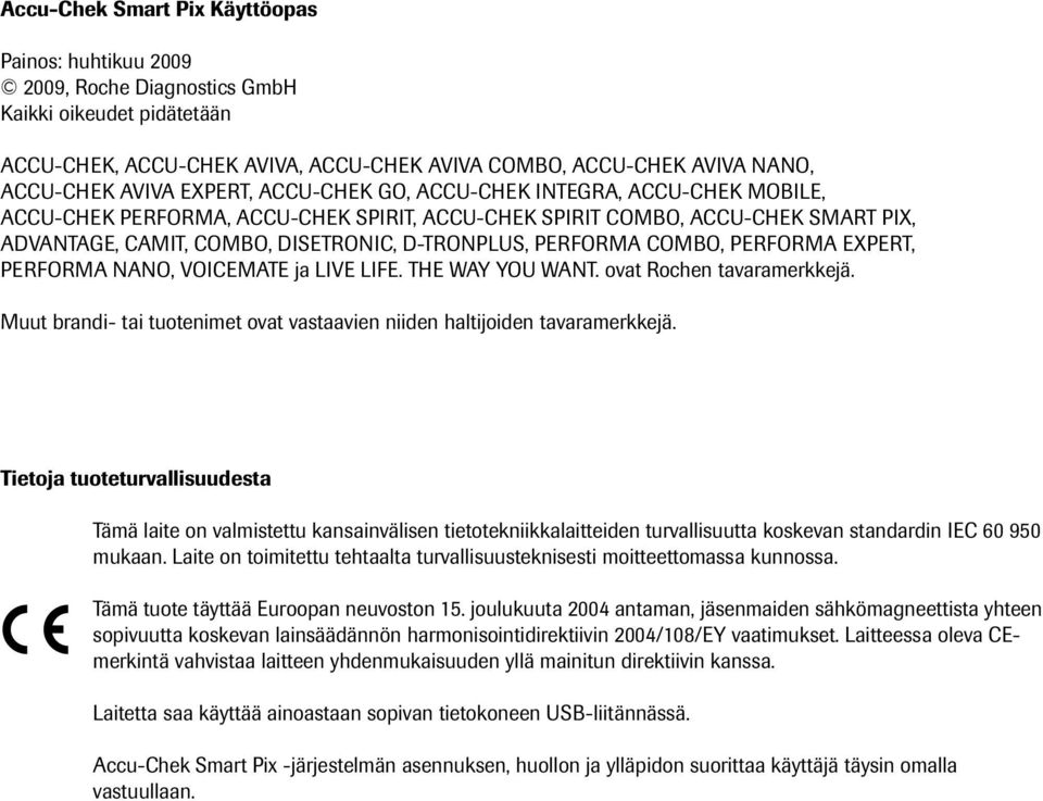 COMBO, PERFORMA EXPERT, PERFORMA NANO, VOICEMATE ja LIVE LIFE. THE WAY YOU WANT. ovat Rochen tavaramerkkejä. Muut brandi- tai tuotenimet ovat vastaavien niiden haltijoiden tavaramerkkejä.