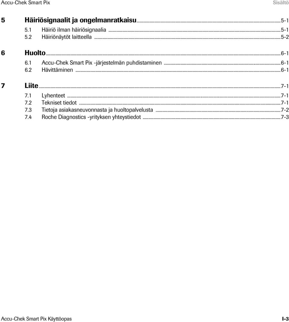 ..7-1 7.1 Lyhenteet...7-1 7.2 Tekniset tiedot...7-1 7.3 Tietoja asiakasneuvonnasta ja huoltopalvelusta...7-2 7.