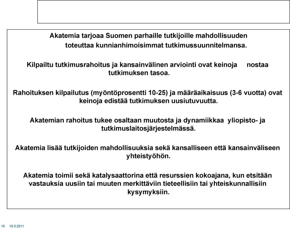 nostaa Rahoituksen kilpailutus (myöntöprosentti 10-25) ja määräaikaisuus (3-6 vuotta) ovat keinoja edistää tutkimuksen uusiutuvuutta.