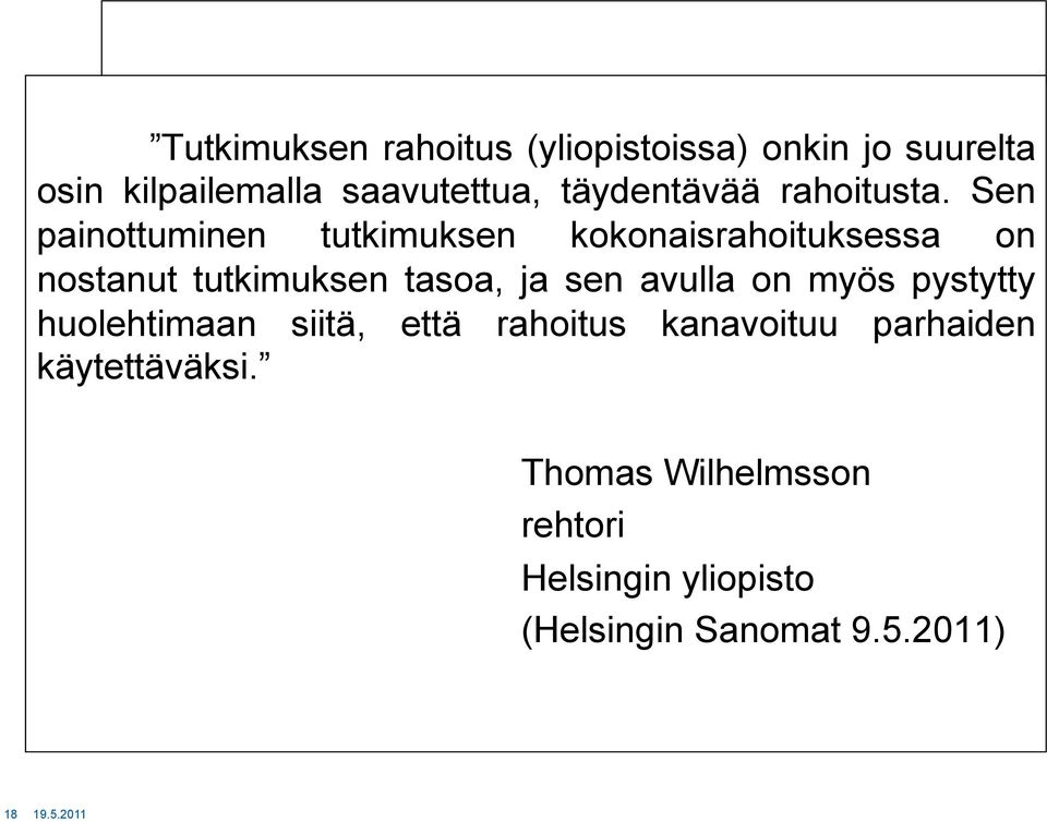 Sen painottuminen tutkimuksen kokonaisrahoituksessa on nostanut tutkimuksen tasoa, ja sen avulla on myös