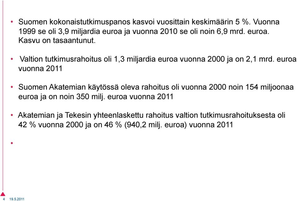 Valtion tutkimusrahoitus oli 1,3 miljardia euroa vuonna 2000 ja on 2,1 mrd.