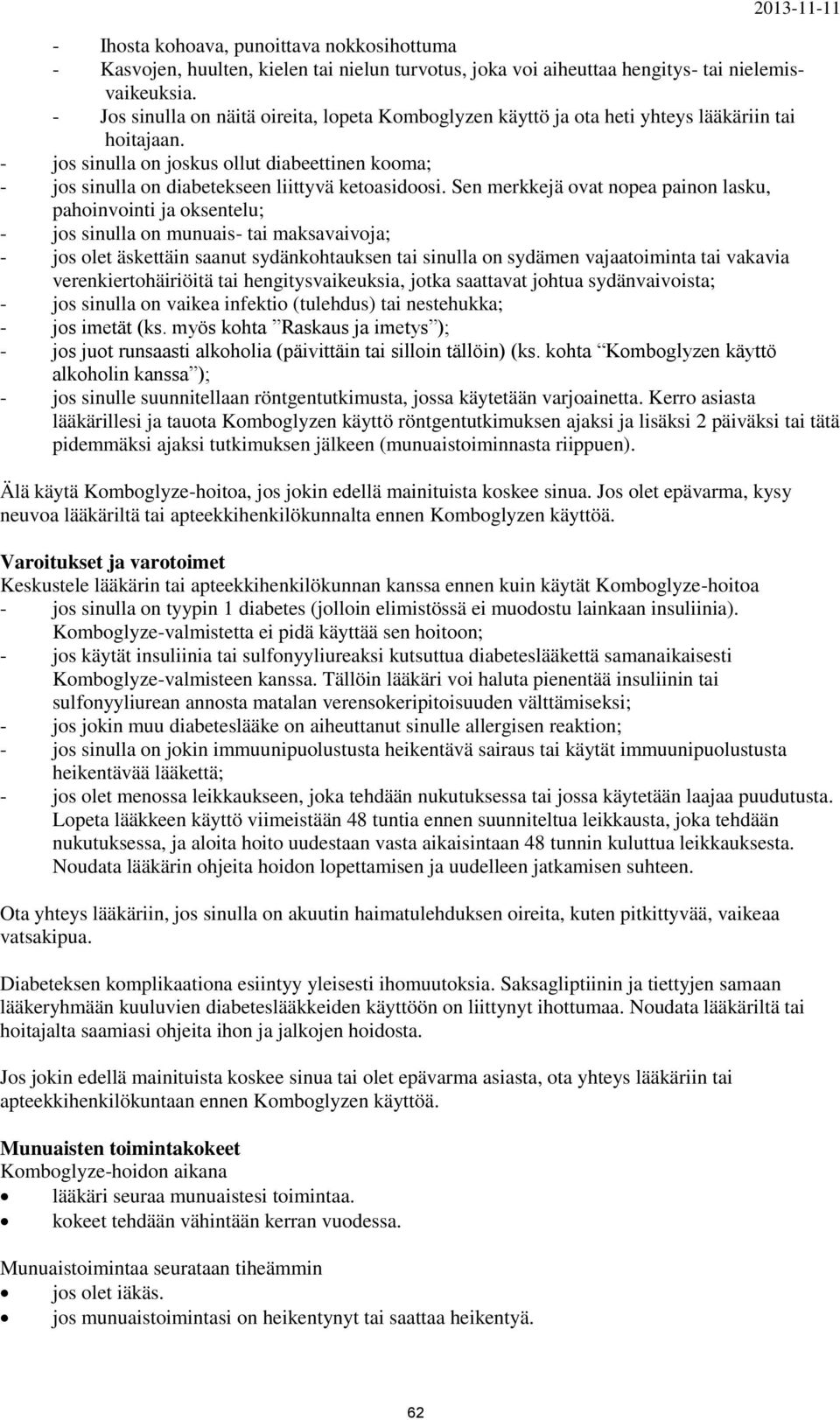 - jos sinulla on joskus ollut diabeettinen kooma; - jos sinulla on diabetekseen liittyvä ketoasidoosi.