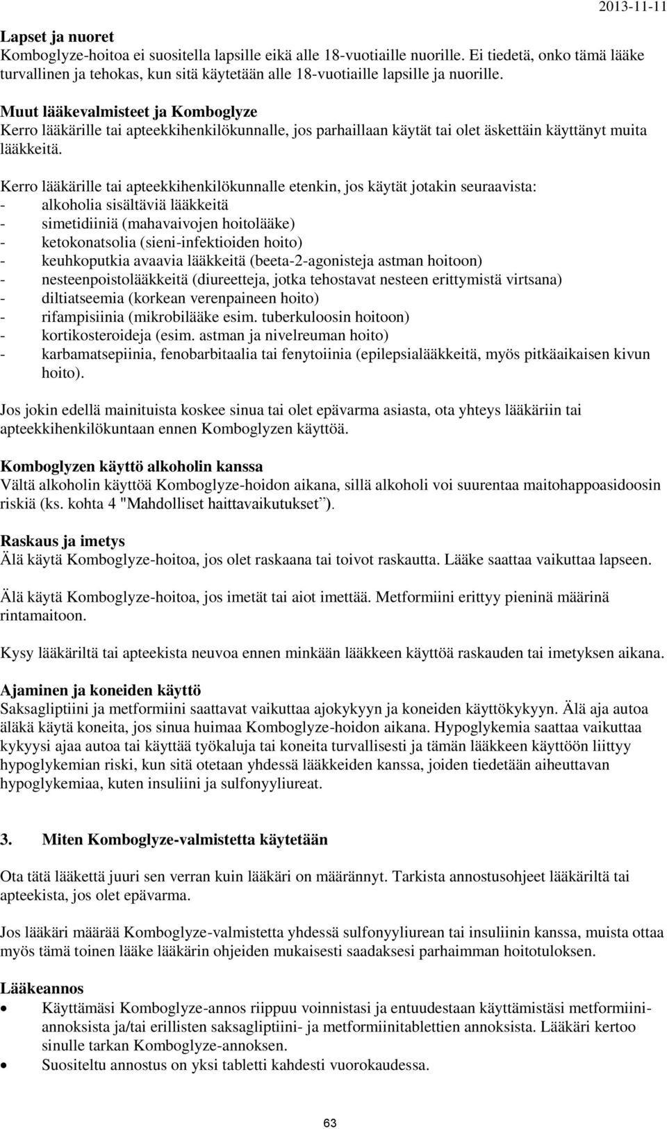 Muut lääkevalmisteet ja Komboglyze Kerro lääkärille tai apteekkihenkilökunnalle, jos parhaillaan käytät tai olet äskettäin käyttänyt muita lääkkeitä.